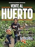 Vente al huerto: Cultiva tus propios alimentos (NO FICCIÓN)