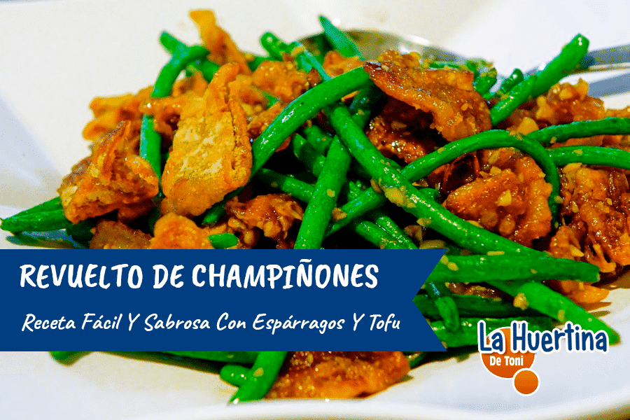 Revuelto de Champiñones, Espárragos y Tofu. - La Huertina De Toni